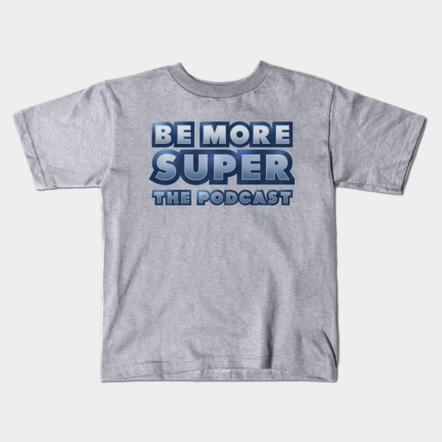 Be More Super - New Kids T-Shirt by Be more super the podcast